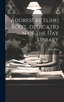 Hardcover Address by Elihu Root...dedication of the Hay Library Book