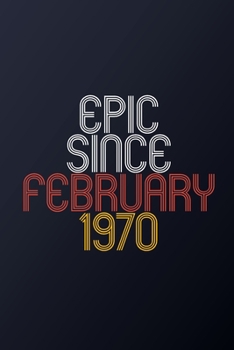 Epic Since February 1970: Blank Lined Journal, Happy Birthday Notebook, Diary Perfect Gift For Your Loved Ones