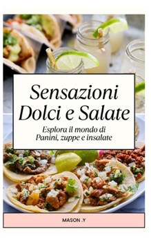 Paperback Sensazioni Dolci e Salate: Esplora il mondo di panini, zuppe e insalate [Italian] Book
