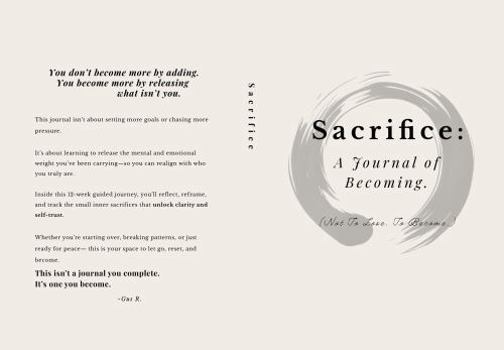Sacrifice: The Personal Book of Becoming: A 12-Week Guided Journal for Self-Alignment, Discipline, and Inner Transformation