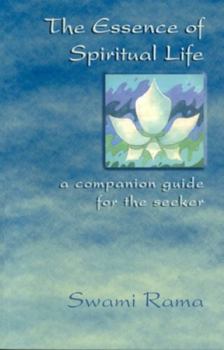 Paperback The Essence of Spiritual Life: A Companion Guide for the Seeker Book