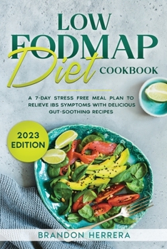 Paperback Low Fodmap Diet Cookbook: A 7-Day Stress Free Meal Plan To Relieve IBS Symptoms with Delicious Gut-Soothing Recipes Book