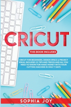 Paperback Cricut: 3 Books in 1: Cricut for Beginners, Design Space & Project Ideas. Includes 25 Tips and Tricks and All You Need to Know Book