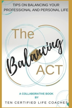 Paperback The Balancing Act: A Collaborative Book by Ten Certified Life Coaches Book