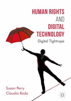 Hardcover Human Rights and Digital Technology: Digital Tightrope Book