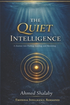 Paperback The Quiet Intelligence: A Journey Into Feeling, Leading, and Becoming Book