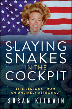 Hardcover Slaying Snakes in the Cockpit: Life Lessons from an Unlikely Astronaut Book