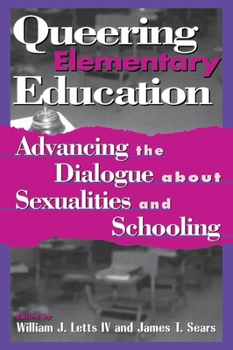 Queering Elementary Education: Advancing the Dialogue about Sexualities and Schooling (Curriculum, Cultures, and