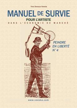Paperback Manuel de Survie pour l'Artiste: dans l'économie de marché [French] Book