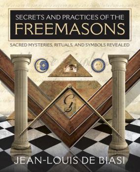 Paperback Secrets and Practices of the Freemasons: Sacred Mysteries, Rituals and Symbols Revealed Book