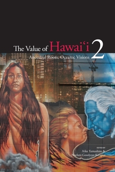 The Value of Hawai'i 2: Ancestral Roots, Oceanic Visions - Book  of the Biography Monographs