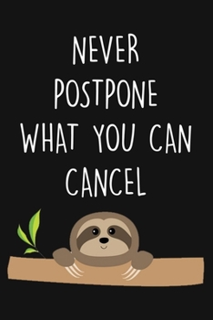 Paperback never postpone what you can cancel: Blank Lined Journal To Write In, Cute Sloth Journal, sloth gift Book