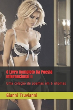 O Livro Completo Da Poesia Internacional II: Uma coleção de poemas em 6 idiomas (Portuguese Edition)