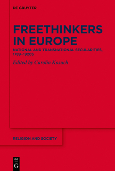 Hardcover Freethinkers in Europe: National and Transnational Secularities, 1789-1920s Book