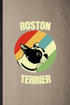 Boston Terrier: Lined Notebook For Boston Terrier Lover. Funny Ruled Journal For Dog Mom Owner Vet. Unique Student Teacher Blank Composition/ Planner Great For Home School Office Writing