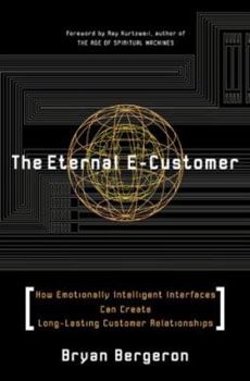 Hardcover The Eternal E-Customer: How Emotionally Intelligent Interfaces Can Create Long Lasting Customer Relationships Book