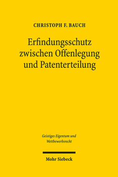 Erfindungsschutz Zwischen Offenlegung Und Patenterteilung: Eine Rechtsokonomische Und Rechtsvergleichende Untersuchung Des Verhaltnisses Von Patent ... Und Wettbewerbsrecht) (German Edition)