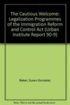 Paperback The Cautious Welcome: The Legalization Program of the Immigration Reform and Control ACT, Book