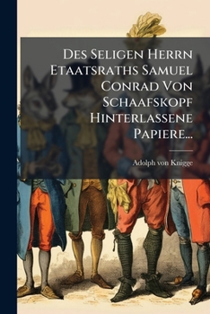 Paperback Des Seligen Herrn Etaatsraths Samuel Conrad Von Schaafskopf Hinterlassene Papiere... [German] Book