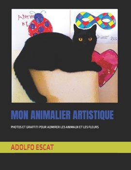 Paperback Mon Animalier Artistique: Photos Et Graffiti Pour Admirer Les Animaux Et Les Fleurs [French] Book