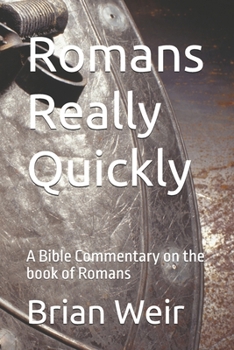 Romans Really Quickly: A Bible Commentary on the book of Romans