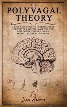 Paperback Polyvagal Theory: A Self-Help Guide to Understanding the Nervous System - Ease Anxiety, Depression, Stress, PTSD by Activating the Vagus Book