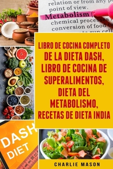 Paperback Libro De Cocina Completo De La Dieta Dash, Libro De Cocina De Superalimentos, Dieta Del Metabolismo, Recetas De Dieta India [Spanish] Book