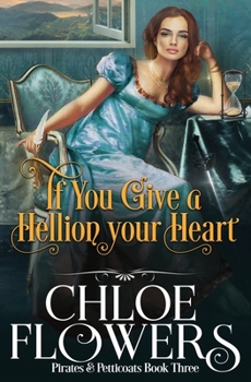 If You Give a Hellion Your Heart - Book #3 of the Pirates & Petticoats/The Hearts of Adventure