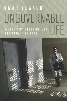 Paperback Ungovernable Life: Mandatory Medicine and Statecraft in Iraq Book