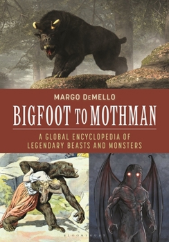 Hardcover Bigfoot to Mothman: A Global Encyclopedia of Legendary Beasts and Monsters Book