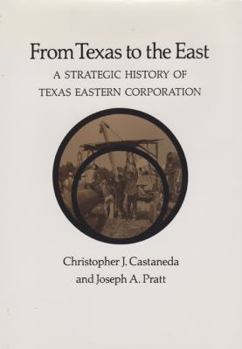 Hardcover From Texas to the East: A Strategic History of Texas Eastern Corporation Book