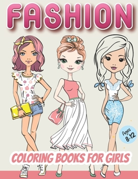 Fashion Coloring Books for Girls Ages 8-12: Beauty & Fashion Coloring Books for Girls Fun Fashion and Fresh Styles with Cute Girls in Adorable Outfits