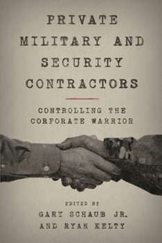 Hardcover Private Military and Security Contractors: Controlling the Corporate Warrior Book