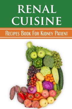 Paperback Renal Cuisine: Recipes Book For Kidney Patient: Simple Cooking Recipes Book