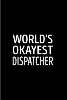 Paperback World's okayest dispatcher: Notebook journal Diary Cute funny humorous blank lined notebook Gift for student school college ruled graduation gift Book