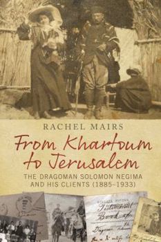 Paperback From Khartoum to Jerusalem: The Dragoman Solomon Negima and His Clients (1885-1933) Book