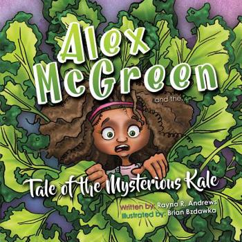 Hardcover Alex McGreen and the Tale of the Mysterious Kale Book