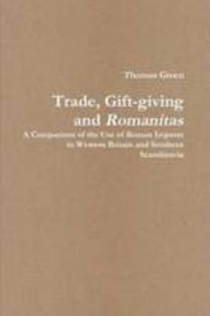 Trade, Gift-giving and Romanitas: A Comparison of the Use of Roman Imports in Western Britain and Southern Scandinavia
