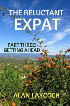 Paperback The Reluctant Expat: Part Three - Getting Ahead Book