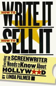 Paperback How to Write It, How to Sell It: Everything a Screenwriter Needs to Know about Hollywood Book