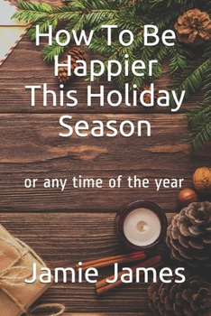 Paperback How To Be Happier This Holiday Season: or any time of the year Book