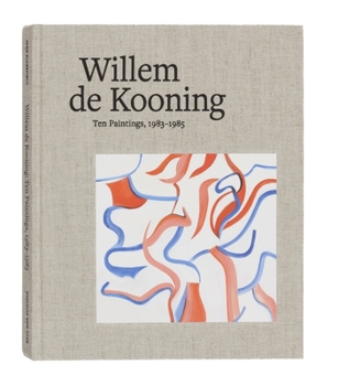 Hardcover Willem de Kooning: Ten Paintings, 1983-1985 Book