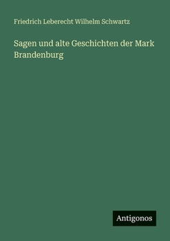Sagen und alte Geschichten der Mark Brandenburg