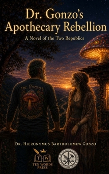 Dr. Gonzo's Apothecary Rebellion: A Novel of the Two Republics
