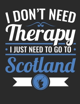 I Don't Need Therapy I Just Need to Go to Scotland: Travel Notebook, Blank Lined Paperback Travel Planner, 150 pages, college ruled