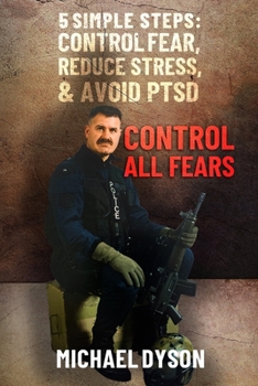Paperback Control all Fears: 5 Simple steps; Control fear, reduce stress, and avoid PTSD Book