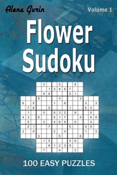 Flower Sudoku: 100 Easy Puzzles (Volume 1) One puzzle per page