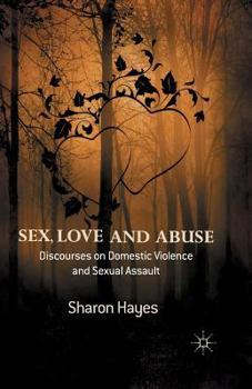 Paperback Sex, Love and Abuse: Discourses on Domestic Violence and Sexual Assault Book