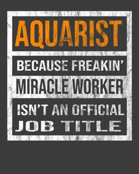 Aquarist Because Freakin' Miracle Worker Is Not An Official Job Title: 2020 Calendar Day to Day Planner Dated Journal Notebook Diary 8" x 10" 110  Pages Clean Detailed Book
