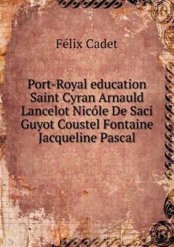 Paperback Port-Royal education Saint Cyran Arnauld Lancelot Nic?le De Saci Guyot Coustel Fontaine Jacqueline Pascal Book